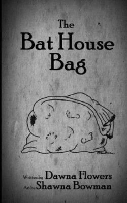 The Bat House Bag (Horror Shorts) by Shawna Bowman
