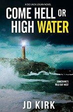 Come Hell or High Water: A Scottish Murder..., Kirk, JD