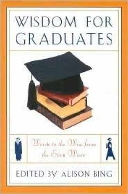 Wisdom for Graduates - Hardcover, by Bing Alison [Editor] - Very Good