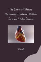 Brad | The Limits Of Statins: Uncovering Treatment Options For Heart Valve...
