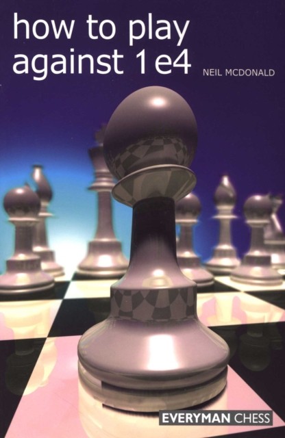 How to Play Against 1 e4 by Neil McDonald 9781857445862 NEW Free UK Delivery - Image 4