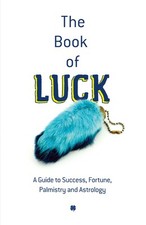 The Book of Luck: A Guide to Success, Fortune, Palmistry
