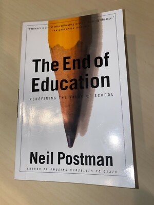 The End of Education : Redefining the Value of School by Neil Postman (1996, Tra 9780679750314| eBay