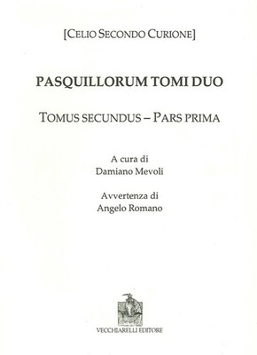 Pasquillorum tomi duo. Pars prima et altera - Curion Celio Second
