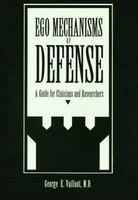 Ego Mechanisms Of Defense | A Guide For Clinicians And Researchers | Vaillant