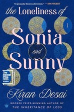 The Loneliness of Sonia and Sunny: A Novel by Desai, Kiran