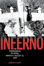 Inferno: The Fire Bombing of Japan, March 9-August 15, 1945.by Hoyt New**