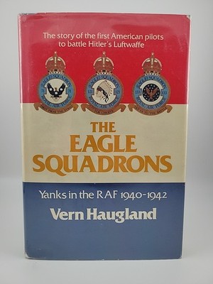 The Eagle Squadrons: Yanks in the RAF 1940-1942 by Vern Haugland (1st Hardcover)