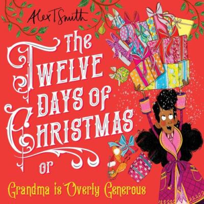 The Twelve Days of Christmas: Grandma is Overly Generous, Smith, Alex T,Smith, A