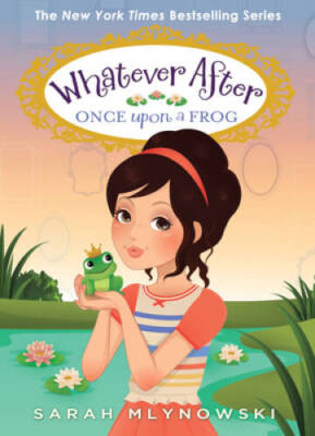 Once Upon a Frog (Whatever After #8) - Hardcover By Mlynowski, Sarah - VERY GOOD