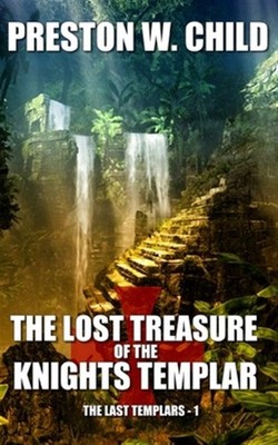 The Lost Treasure of the Knights Templar by Child, Preston W., Brand New, Fre...