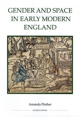 Gender and Space in Early Modern England Flather Paperback Boydell Press