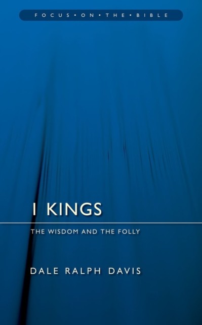 1 Kings: The Wisdom And the Folly by Dale Ralph Davis (Paperback Book)