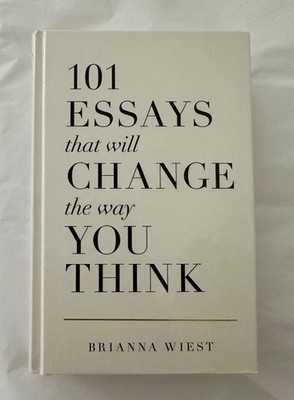 101 Essays That Will Change the Way You Think by Brianna Wiest (2018, Trade...