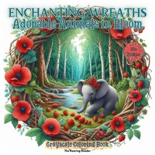 Enchanting Wreaths Adorable Animals in Bloom Grayscale Coloring Book: Whimsical