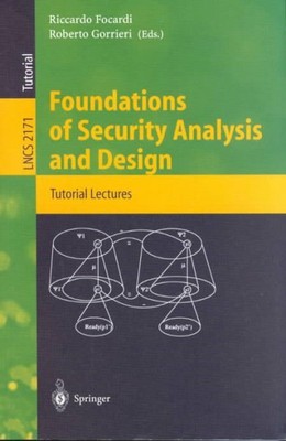 Foundations of Security Analysis and Design : Tutorial Lectures, Paperback by...