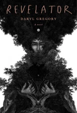 Revelator: A novel - Hardcover By Gregory, Daryl - GOOD
