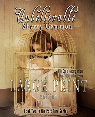 Unbelievable (LARGE PRINT EDITION) Contemporary Romantic Fiction by Sherry Gammo