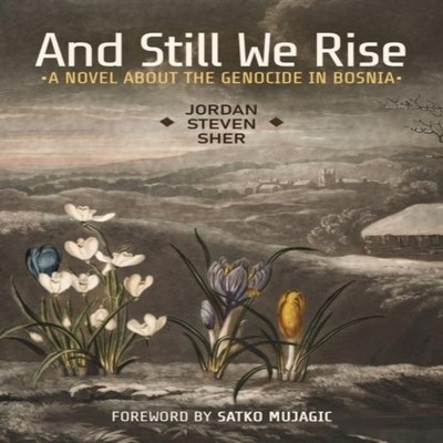 And Still We Rise A Novel about the Genocide in Bosnia Sher Jorda
