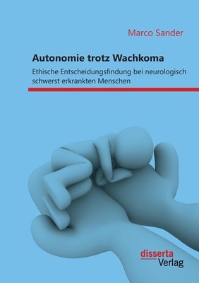 Autonomie trotz Wachkoma: Ethische Entscheidungsfindung bei neurologisch schwers