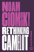 Rethinking Camelot | Jfk, The Vietnam War, And U.S. Political Culture | Chomsky