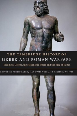 The Cambridge History of Greek and Roman Warfare Sabin van Wees Whitby Volume 1