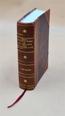Select Practical Works Of Rev. John Howe, And Dr. William Bates. [Leather Bound]