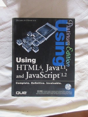 Using HTML 4.0, Java 1.1 AND JavaScript 1.2 : Platinum Edition by Eric Ladd and