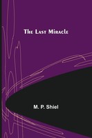 M. P. Shiel | The Last Miracle | Taschenbuch | Englisch (2021) | Alpha Editions
