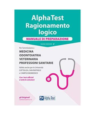 Alpha Test. Ragionamento logico. Per l'ammissione a medicina, odontoiatria, vete