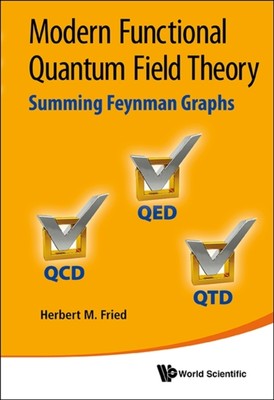 FRIED - MODERN FUNCTIONAL QUANTUM FIELD THEORY  SUMMING FEYNMAN GRAPHS - X555z