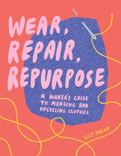 Wear, Repair, Repurpose: A Maker's Guide to Mending and by Lily Fulop PAPERBACK - Image 6