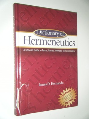 Dictionary of Hermeneutics : A Concise Guide to Terms, Names, Methods, and E...