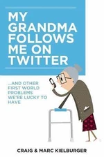 My Grandma Follows Me on Twitter: And Other First-World Problems We're Lucky...