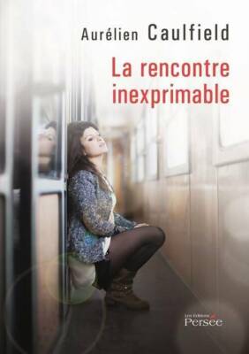 La rencontre inexprimable - Aurélien Caulfield - V267272