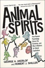Animal Spirits: How Human Psychology Drives the Economy, and Why It Matte - GOOD