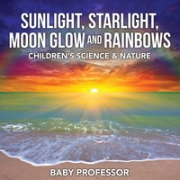 Baby | Sunlight, Starlight, Moon Glow And Rainbows Children's Science & Nature