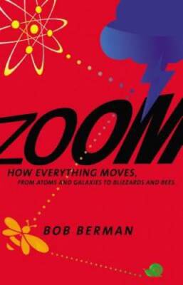 Zoom: How Everything Moves: From Atoms and Galaxies to Blizzards and Bees - GOOD