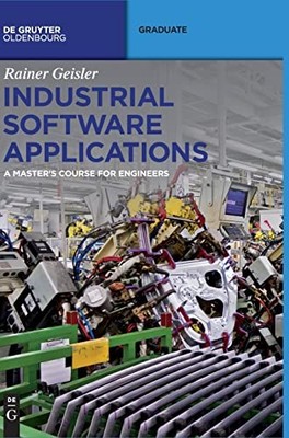 De Gruyter Textbook Ser.: Industrial Software Applications : A Master's ...