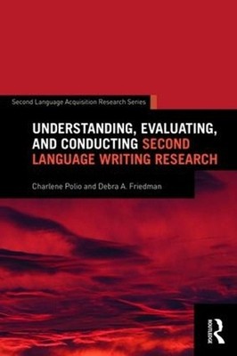 Understanding, Evaluating, and Conducting Second Language Writing Research by Ch