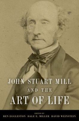 John Stuart Mill and the Art of Life, Paperback by Eggleston, Ben (EDT); Mill...