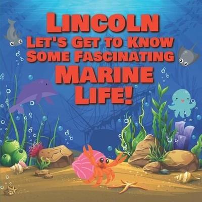 Lincoln Let's Get to Know Some Fascinating Marine Life!: Personalized Baby Books