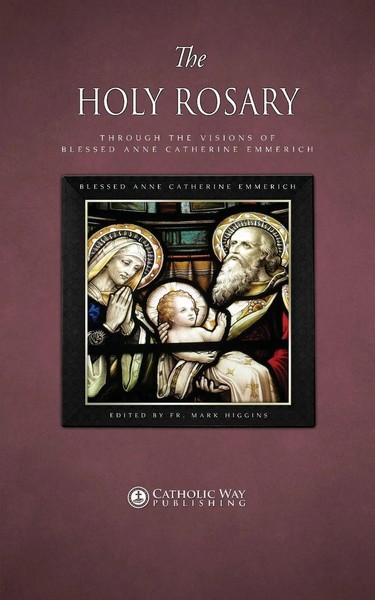 The Holy Rosary Through The Visions Of Blessed Anne Catherine Emmerich Emmerich-image