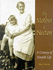 The Mother of Necton: A Century of Norfolk Life by Nichols, Mary Hardback Book