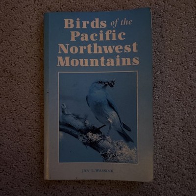 Birds of the Pacific Northwest Mountains : The Cascade Range, the Olympic...
