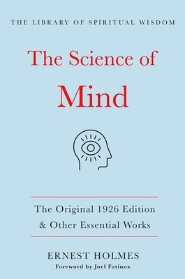 The Science of Mind:The Original 1926 Edition & Other Essential Works: (The ...