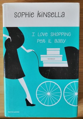I Love Shopping Per Il Baby Sophie Kinsella 1 Edizione 2007 Mondadori i-love-shopping-per-il-baby-sophie-kinsella-1-edizione-2007-mondadori
