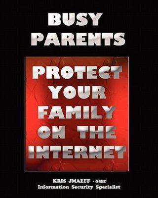 Busy Parents : Protect Your Family on the Internet, Paperback by Jmaeff, Kris...