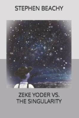 Zeke Yoder Vs the Singularity - Paperback By Beachy, Stephen - GOOD