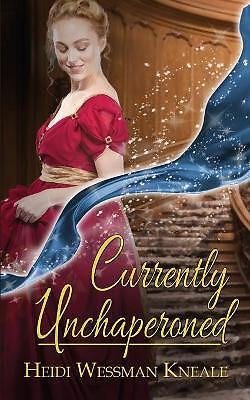 Currently Unchaperoned By Heidi Wessman Kneale - New Copy - 9781509232970